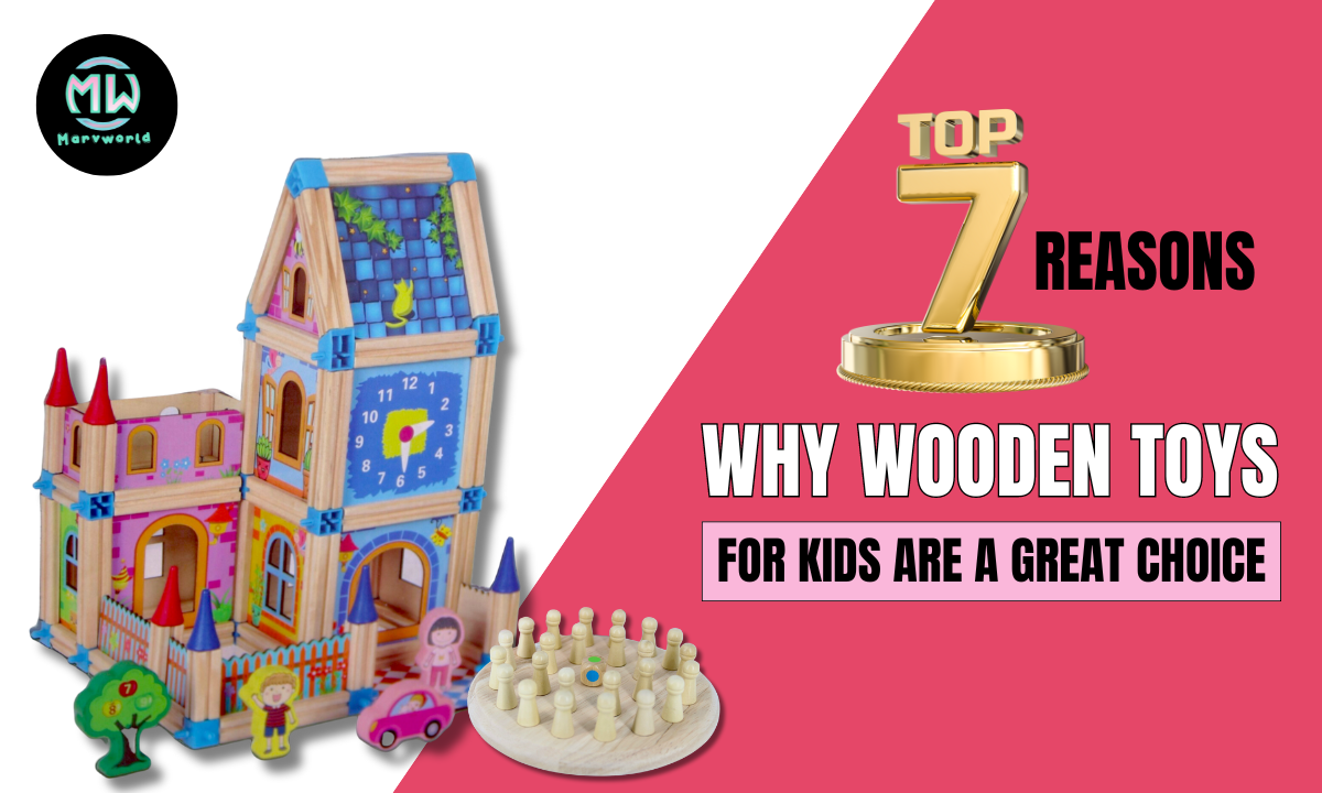 Top 7 Reasons Why Wooden Toys For Kids Are a Great Choice