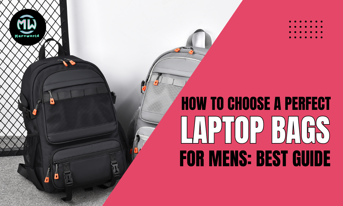 How to Choose A Perfect Laptop Bags For Mens - Best Guide